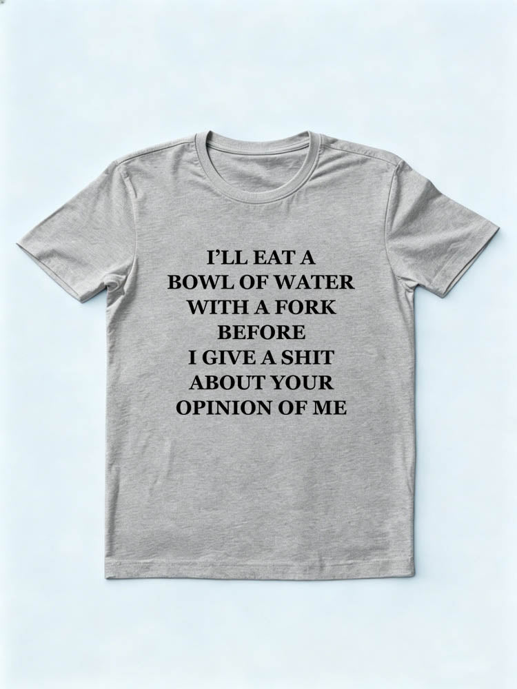 I'll Give A Shit About Your Opinion of Me T-shirt