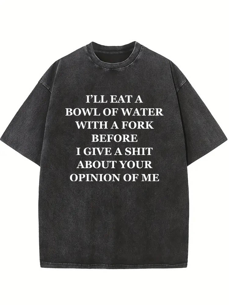 I'll Give A Shit About Your Opinion of Me Washed T-shirt
