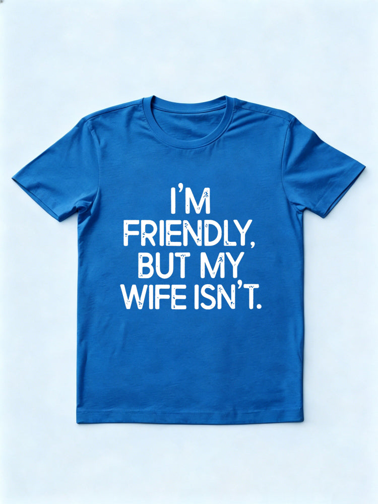 I'm Friendly But My Wife Isn't Gift T-shirt