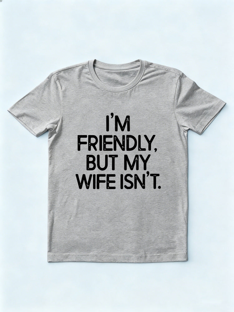 I'm Friendly But My Wife Isn't Gift T-shirt