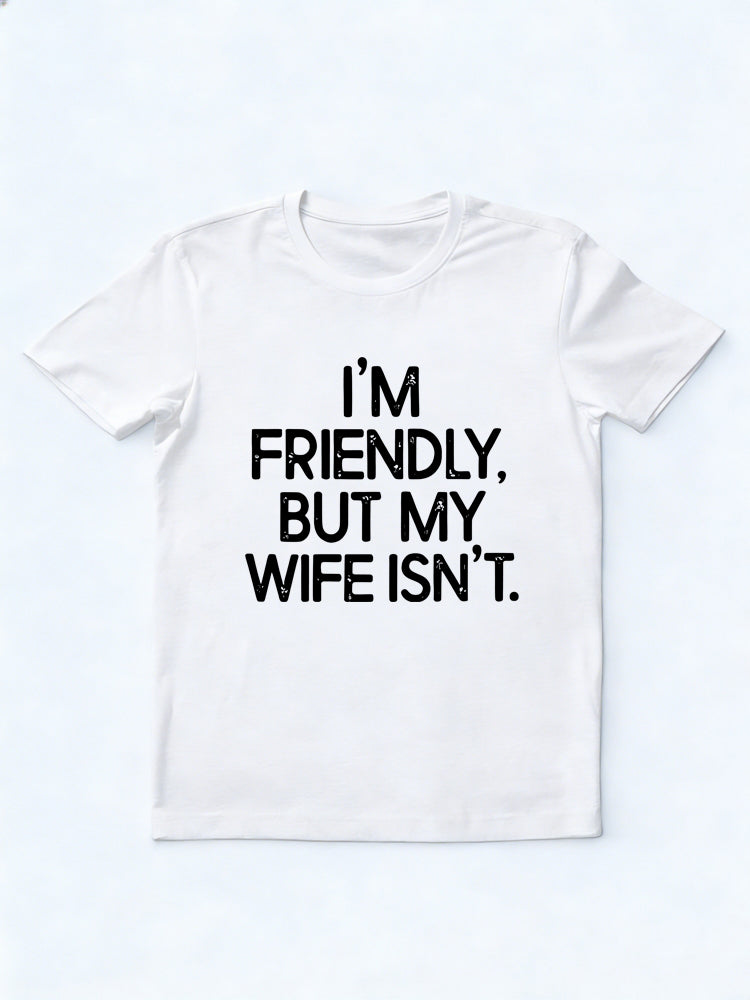 I'm Friendly But My Wife Isn't Gift T-shirt