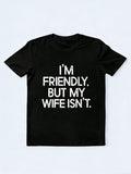 I'm Friendly But My Wife Isn't Gift T-shirt