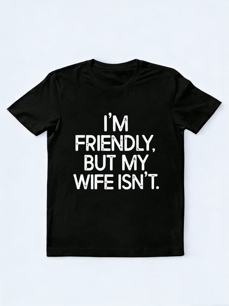 I'm Friendly But My Wife Isn't Gift T-shirt