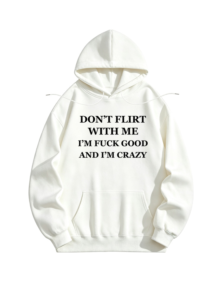 I'm Fuck Good And I'm Crazy Hoodie
