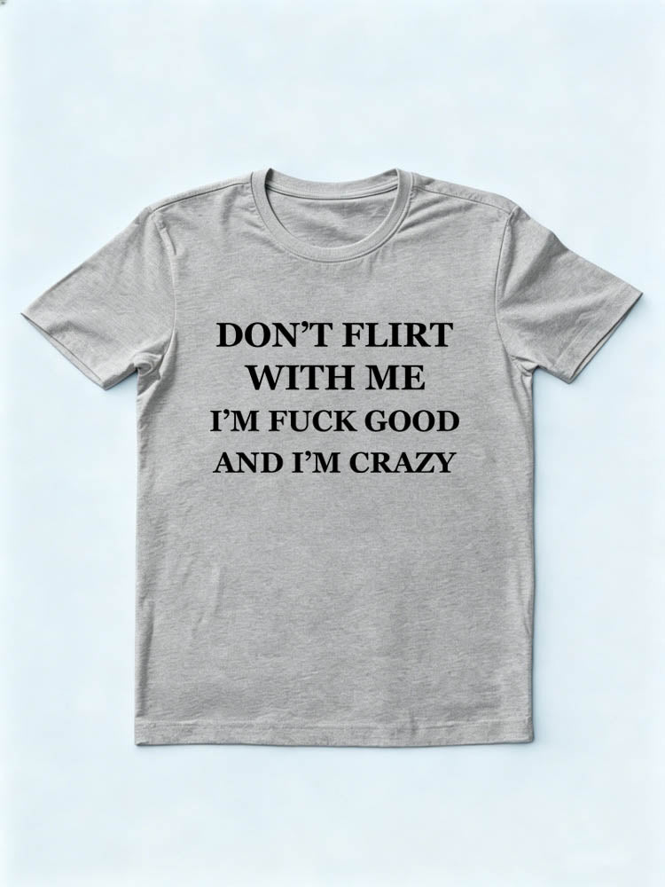 I'm Fuck Good And I'm Crazy T-Shirt