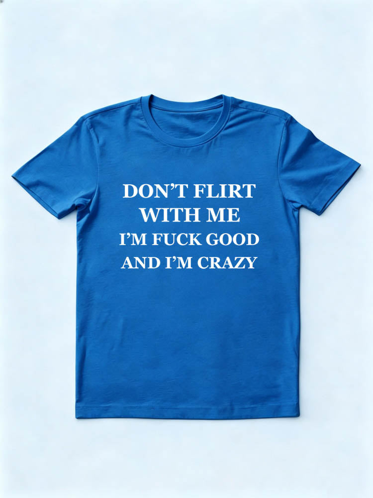 I'm Fuck Good And I'm Crazy T-Shirt