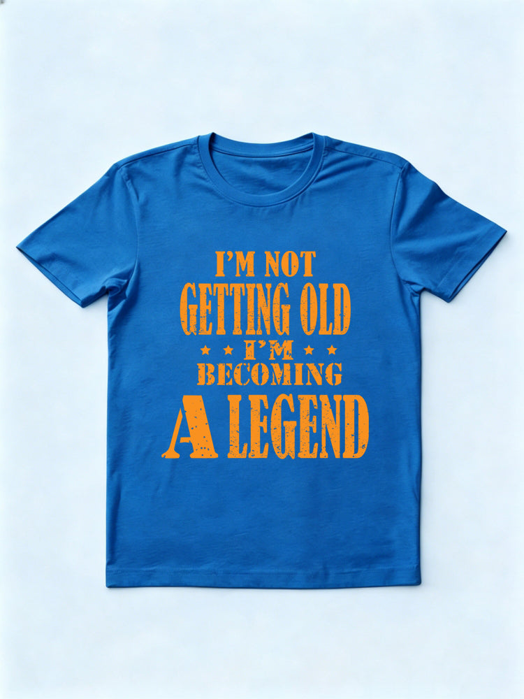 I'm Not Getting Old I'm Becoming A Legend Gift T-shirt