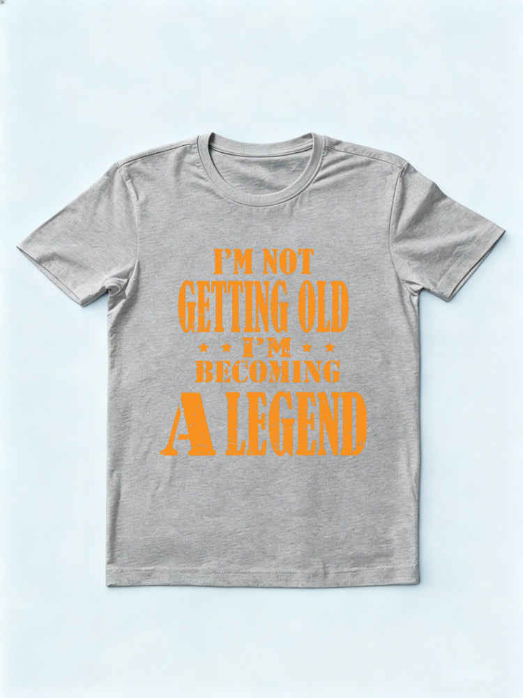 I'm Not Getting Old I'm Becoming A Legend Gift T-shirt