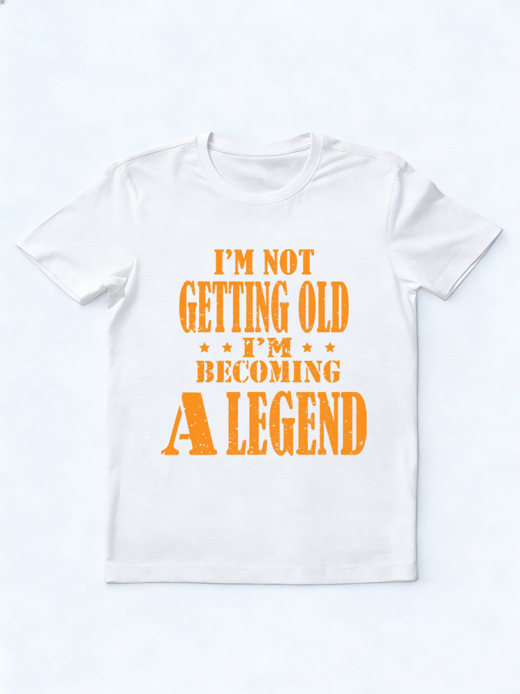 I'm Not Getting Old I'm Becoming A Legend Gift T-shirt