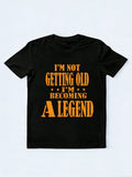 I'm Not Getting Old I'm Becoming A Legend Gift T-shirt