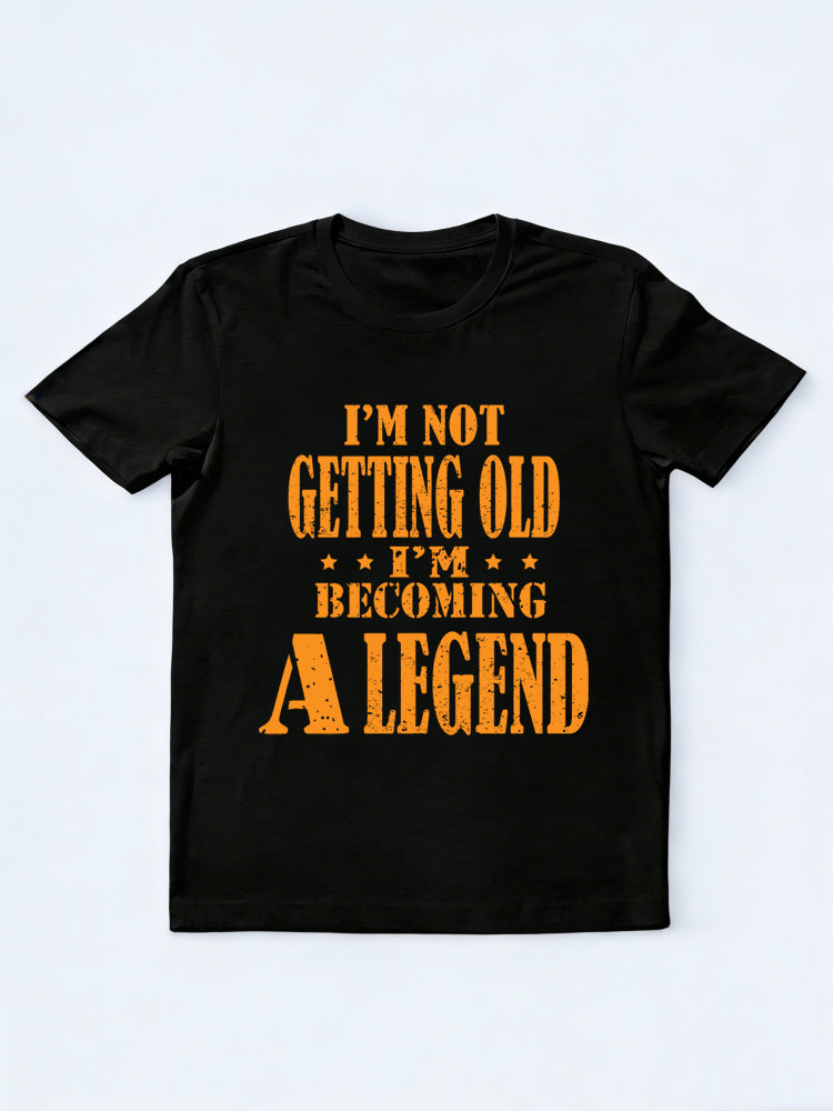 I'm Not Getting Old I'm Becoming A Legend Gift T-shirt
