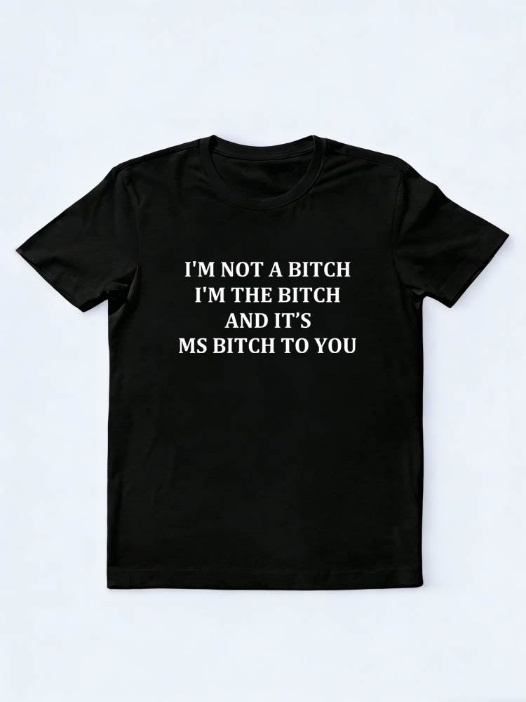 I'm The Bitch Not A Bitch T-shirt