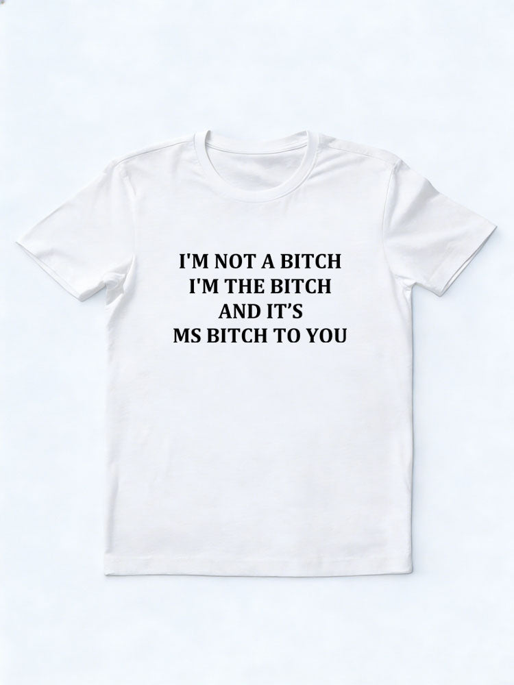 I'm The Bitch Not A Bitch T-shirt