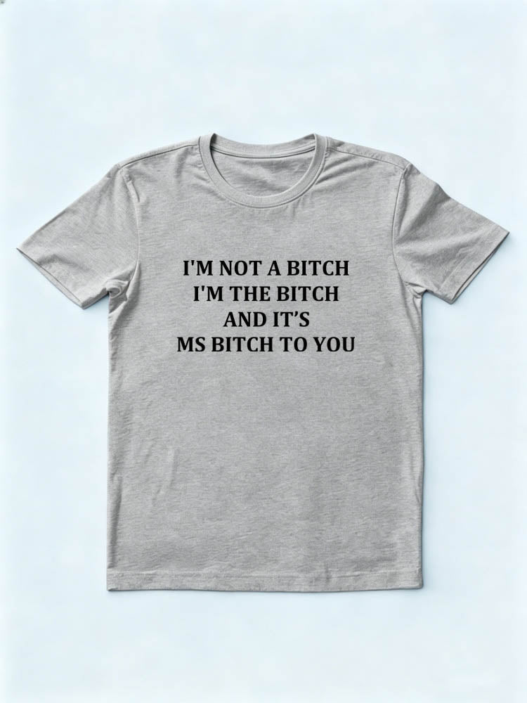 I'm The Bitch Not A Bitch T-shirt