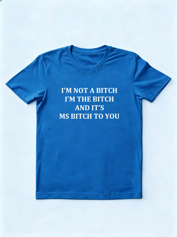 I'm The Bitch Not A Bitch T-shirt