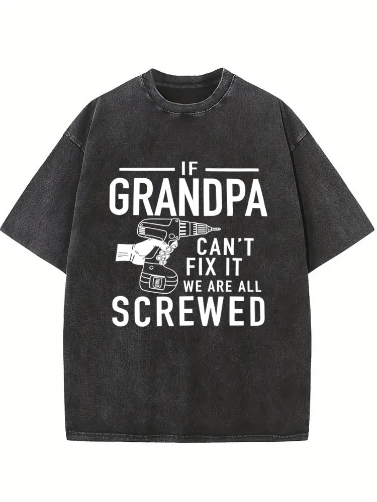 If Grandpa Can't Fix It We Are All Screwed Father's Day Washed T-Shirt
