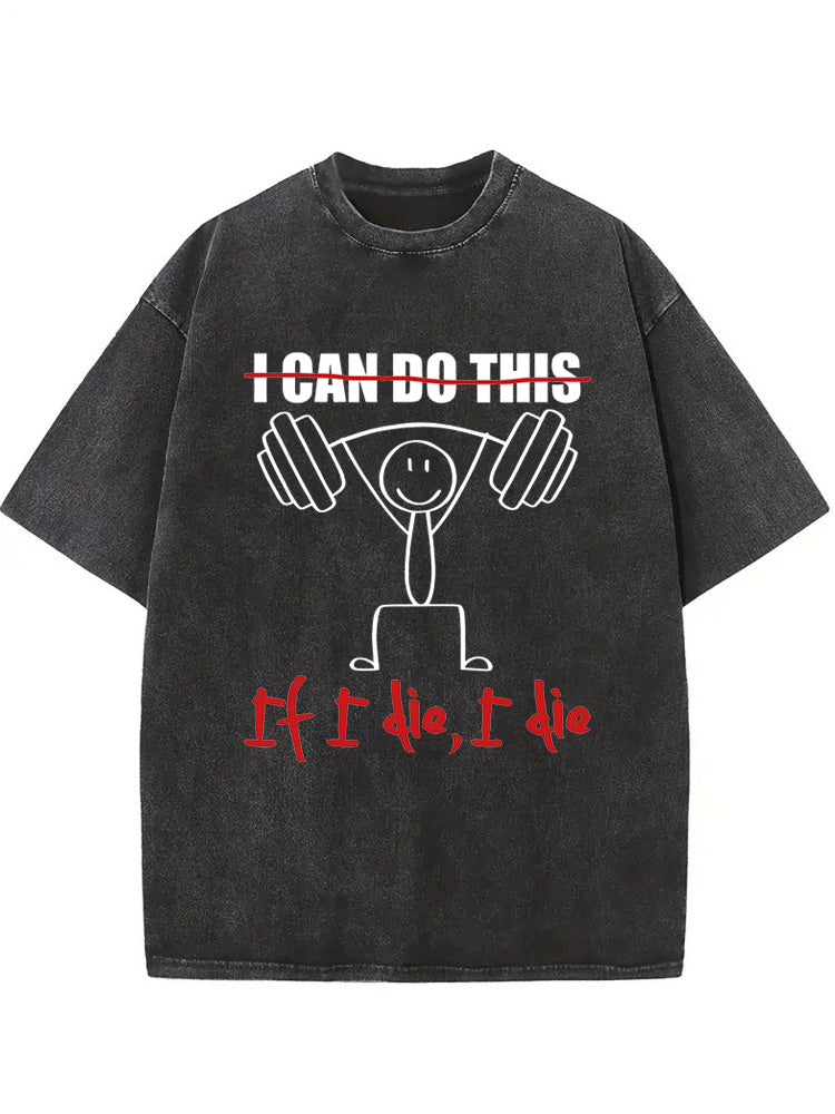 If I Die, I Die Body Builder Birthday Gift Wahsed T-shirt