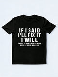 If I Said I Will Fix It I Will Slogan Daily T-shirt