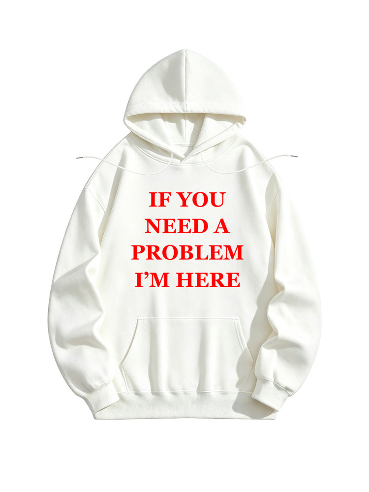 If You Need A Problem I'm Here You Hoodie