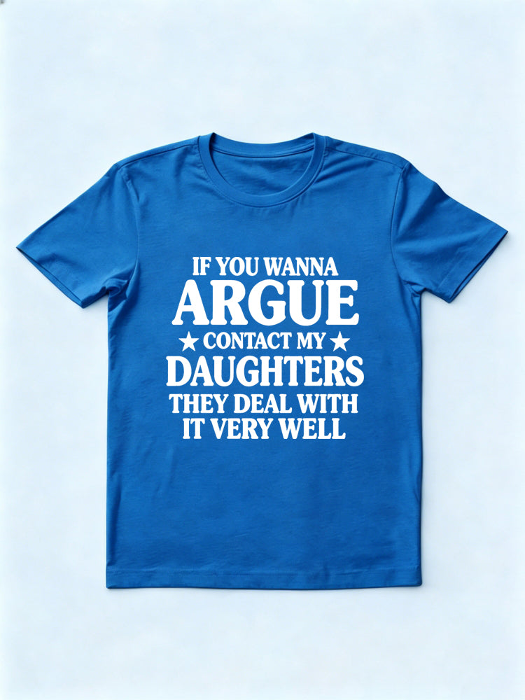 If You Wanna Argue Contact My Daughters Gift T-shirt