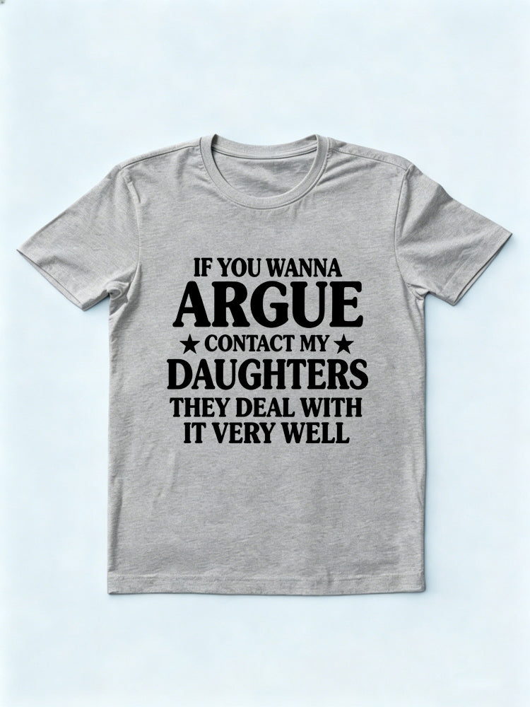 If You Wanna Argue Contact My Daughters Gift T-shirt