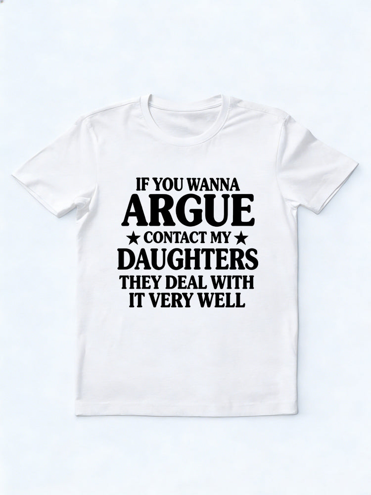 If You Wanna Argue Contact My Daughters Gift T-shirt