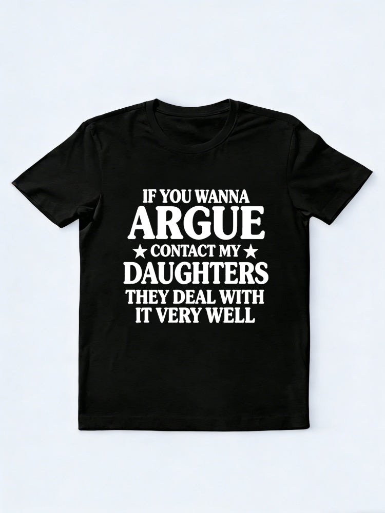 If You Wanna Argue Contact My Daughters Gift T-shirt