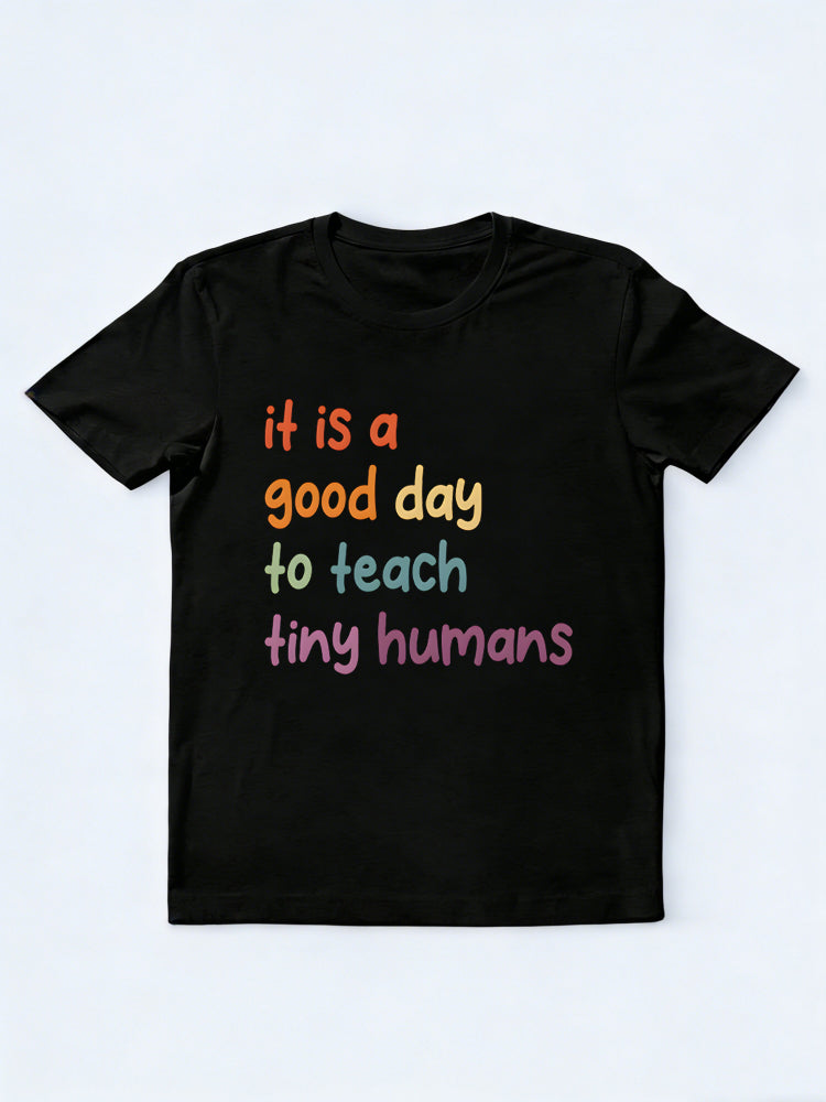It Is A Good Day To Teach Tiny Humans Back to School Shirt