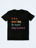 It Is A Good Day To Teach Tiny Humans Back to School Shirt