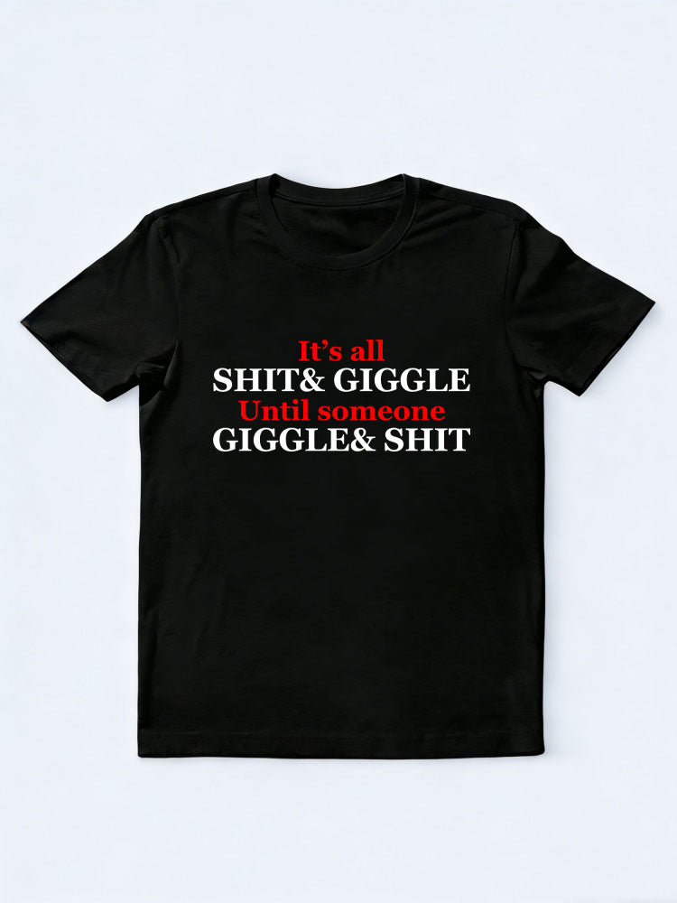 It's All Shit& Giggle Until Someone Giggle& Shit T-shirt