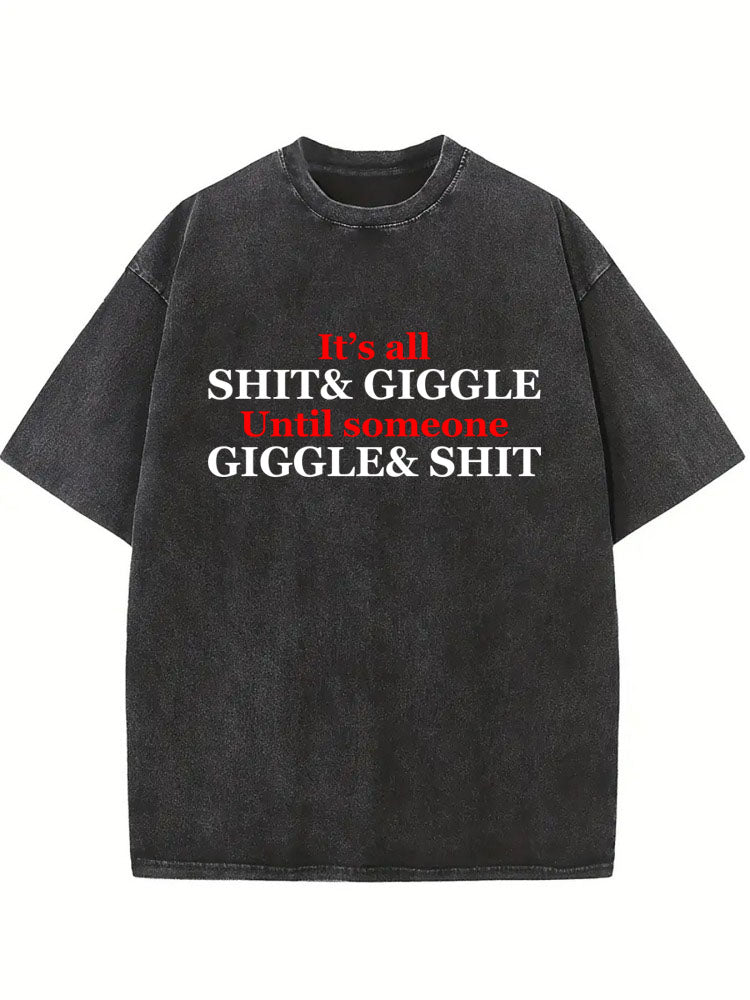 It's All Shit& Giggle Until Someone Giggle& Shit Washed T-shirt