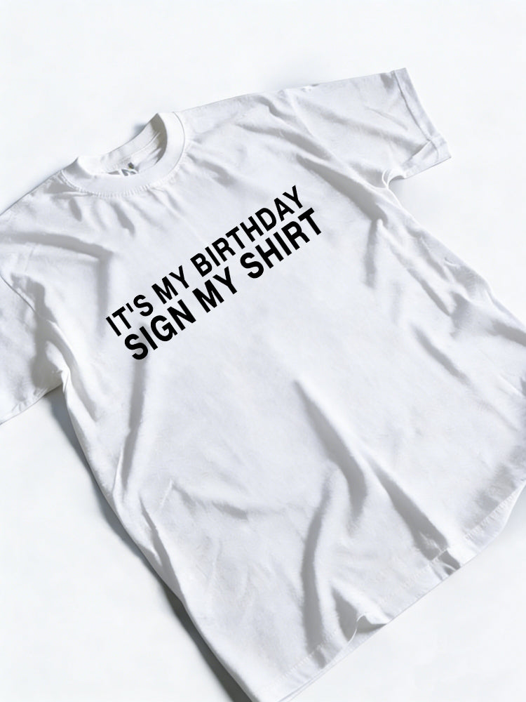 It's My Birthday Sign My Shirt Funny Birthday Gift T-Shirt