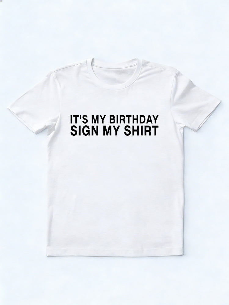 It's My Birthday Sign My Shirt Funny Birthday Gift T-Shirt