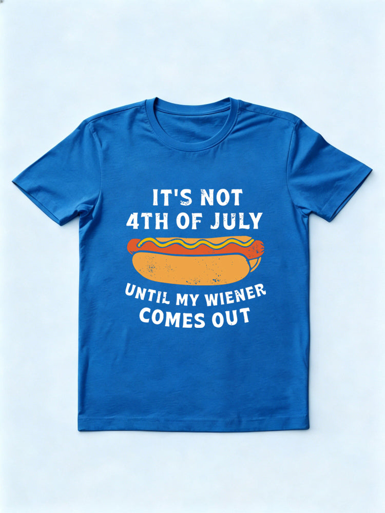 It’s Not 4th of July Until My Wiener Comes Out Gift T-shirt