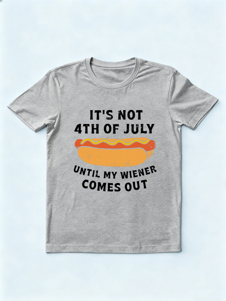 It’s Not 4th of July Until My Wiener Comes Out Gift T-shirt