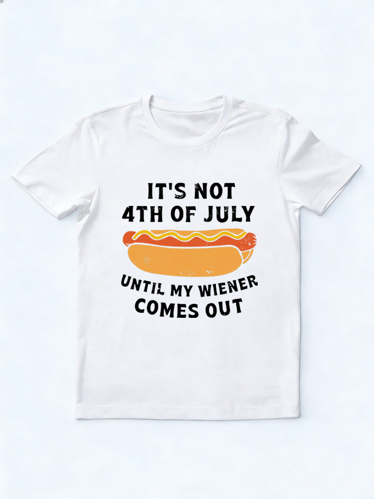 It’s Not 4th of July Until My Wiener Comes Out Gift T-shirt