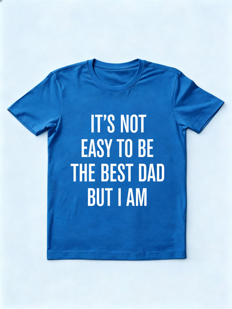 It's Not Easy To Be The Best Dad But I Am Gift T-shirt