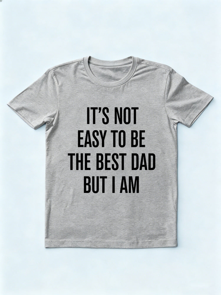 It's Not Easy To Be The Best Dad But I Am Gift T-shirt