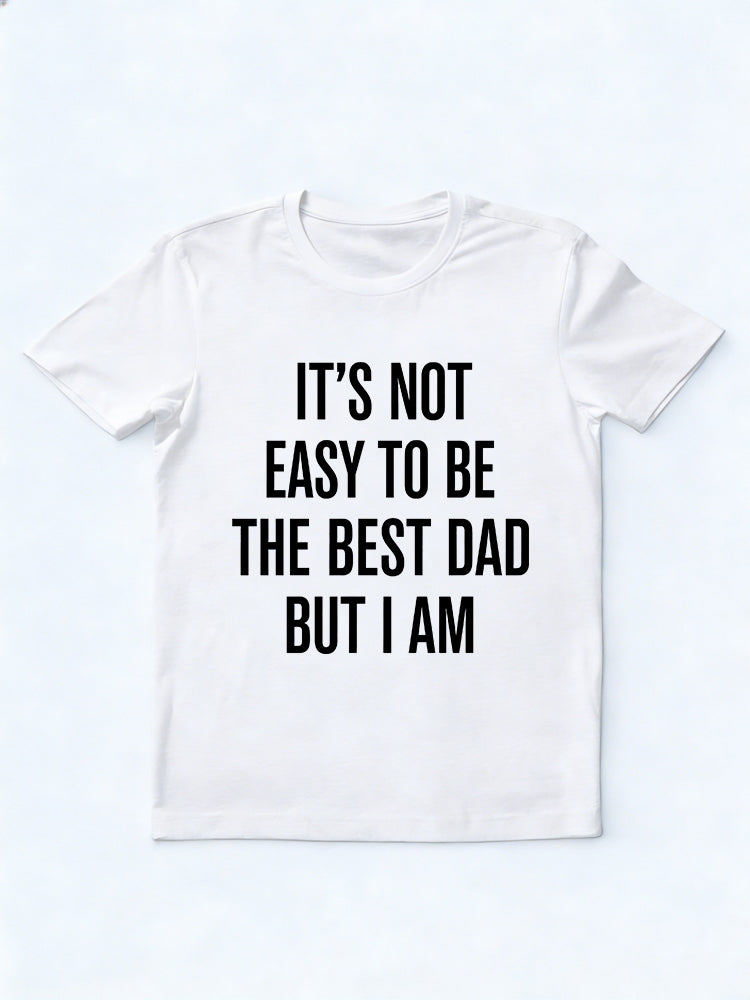 It's Not Easy To Be The Best Dad But I Am Gift T-shirt