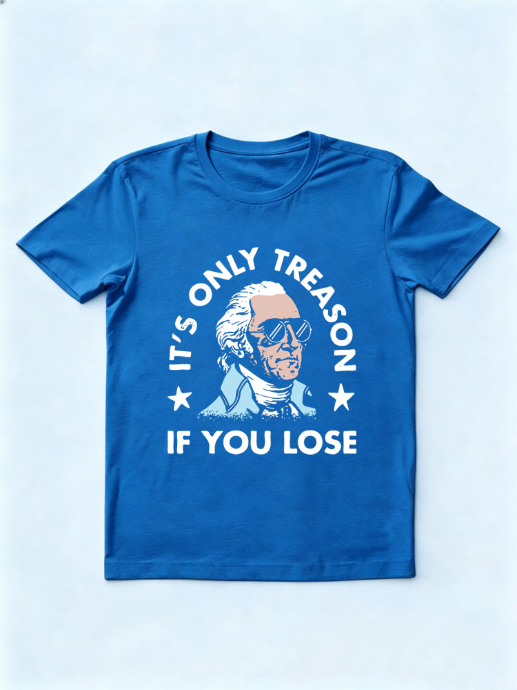 It’s Only Treason If You Lose 4th of July Gift T-shirt