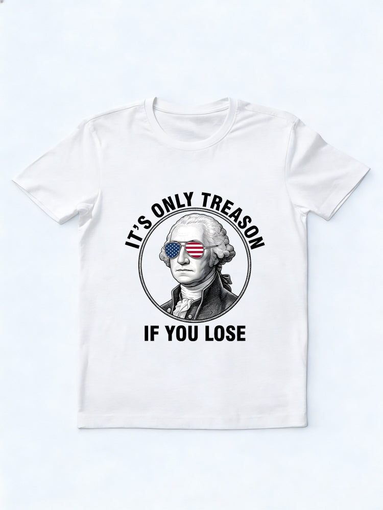 It's Only Treason If You Lose 4th of July Gift T-shirt