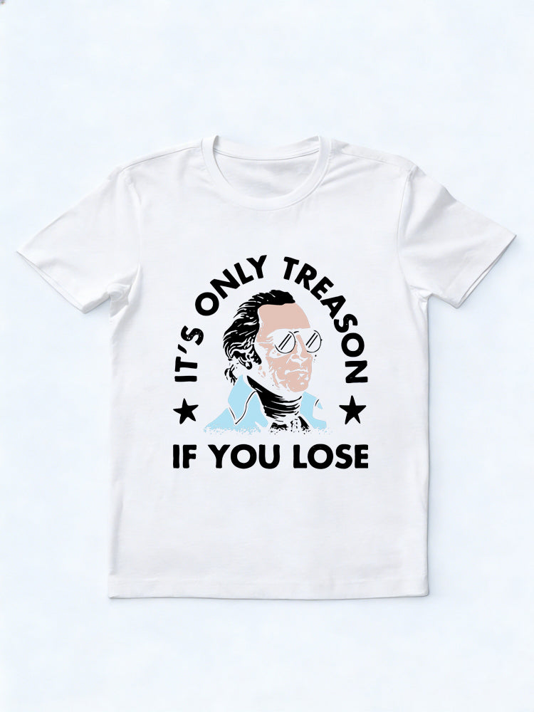 It’s Only Treason If You Lose 4th of July Gift T-shirt