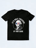 It's Only Treason If You Lose 4th of July Gift T-shirt