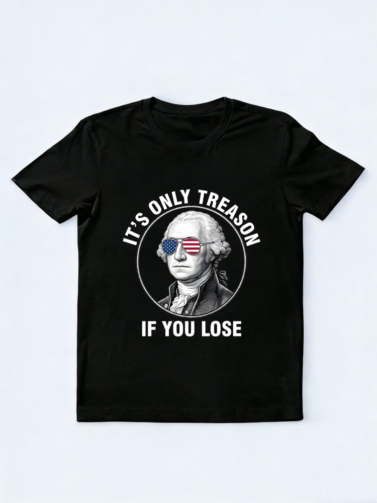 It's Only Treason If You Lose 4th of July Gift T-shirt