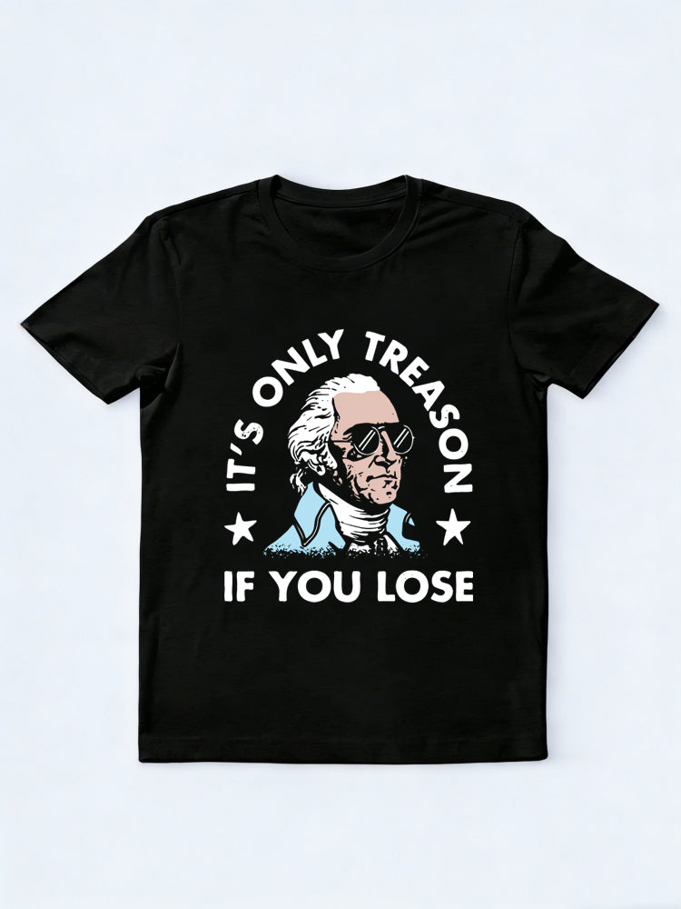 It’s Only Treason If You Lose 4th of July Gift T-shirt
