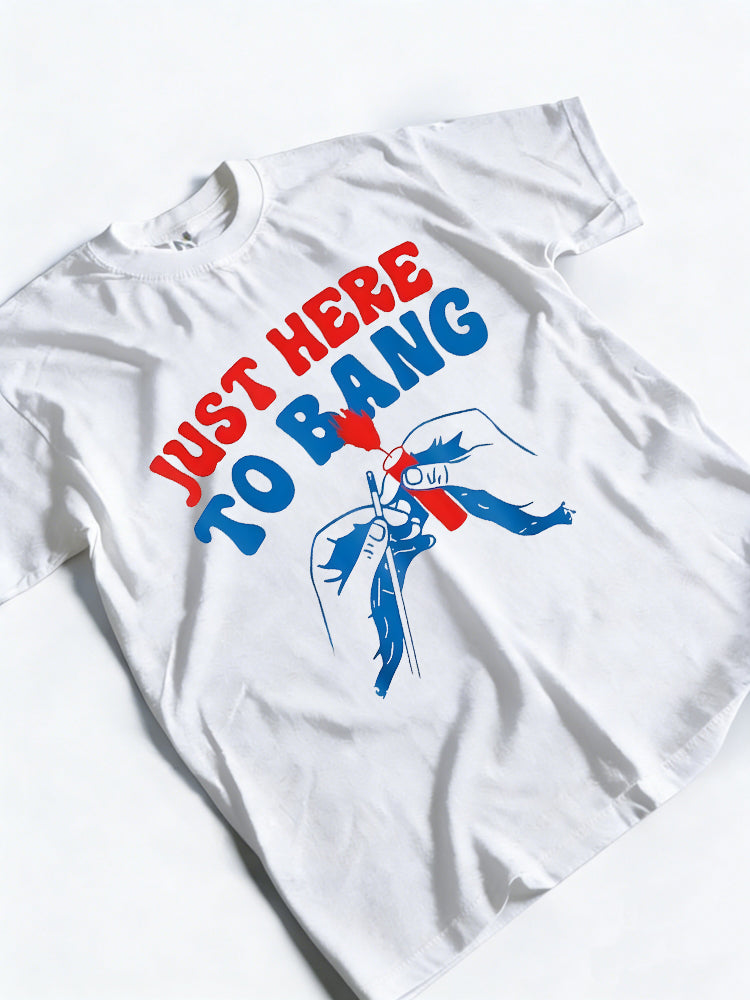 Just Here To Bang Funny 4th Of July American USA Gift T-Shirt