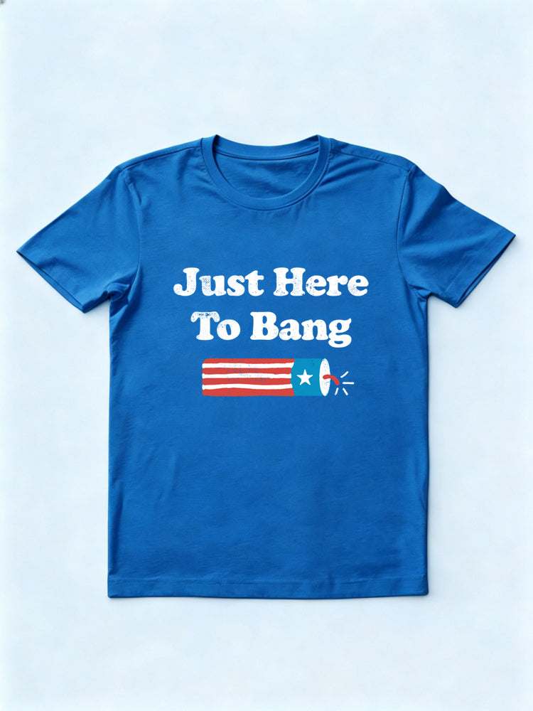 Just Here to Bang 4th of July Gift T-shirt