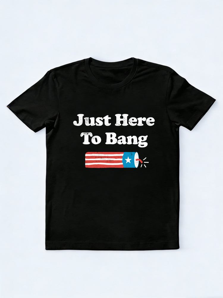 Just Here to Bang 4th of July Gift T-shirt