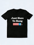 Just Here to Bang 4th of July Gift T-shirt