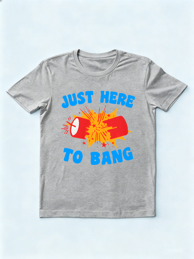 Just Here to Bang 4th of July T-shirt